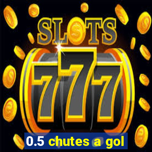 0.5 chutes a gol
